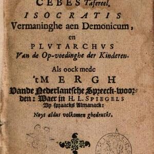 Handt-boecxken. Cebes tafereel...Als oock mede 't mergh van de nederlandsche spreeckwoorden: waarin H.L. Spiegels bijspraacks almanak