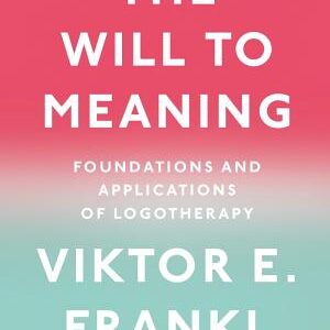 The Will to Meaning: Foundations and Applications of Logotherapy