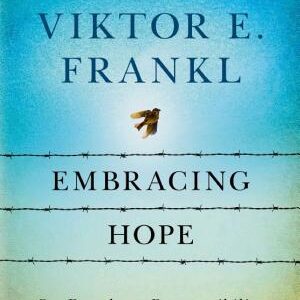 Embracing Hope: On Freedom, Responsibility & the Meaning of Life