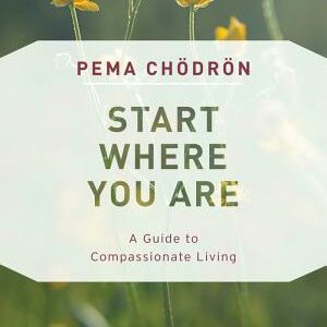 Start Where You Are: A Guide to Compassionate Living