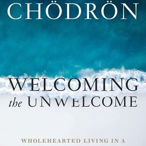 Welcoming the Unwelcome: Wholehearted Living in a Brokenhearted World
