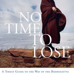 No Time to Lose: A Timely Guide to the Way of the Bodhisattva