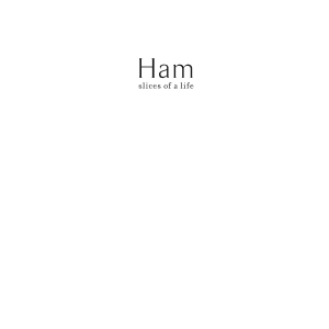 Ham: Slices of a Life: Essays and Stories