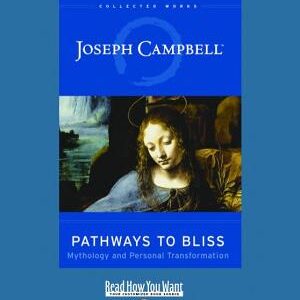 Pathways to Bliss: Mythology and Personal Transformation