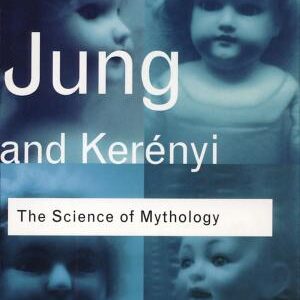 Science of Mythology: Essays on the Myth of the Divine Child and the Mysteries of Eleusis