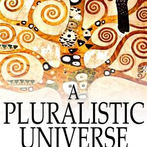 A Pluralistic Universe: Hibbert Lectures at Manchester College on the Present Situation in Philosophy