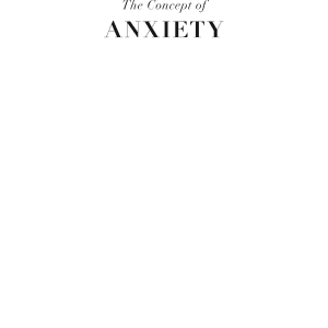 The Concept of Anxiety: A Simple Psychologically Oriented Deliberation in View of the Dogmatic Problem of Hereditary Sin
