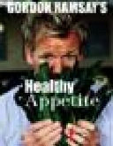 Gordon Ramsay's Healthy Appetite: Recipes from the F Word