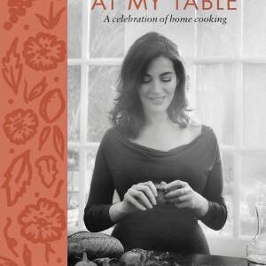 At My Table: A Celebration of Home Cooking: A Cookbook
