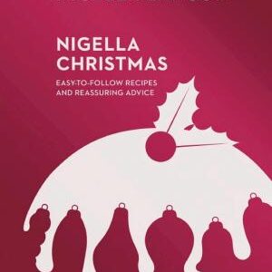 Nigella Christmas: Food, Family, Friends, Festivities