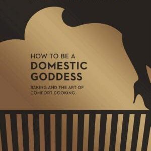 How To Be A Domestic Goddess