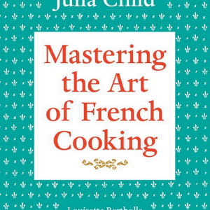 Mastering the Art of French Cooking, Volume 1: A Cookbook