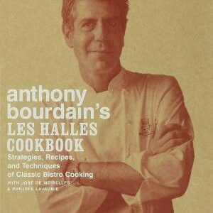 Anthony Bourdain's Les Halles Cookbook: Strategies, Recipes, and Techniques of Classic Bistro Cooking