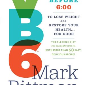 VB6: Eat Vegan Before 6:00 to Lose Weight and Restore Your Health . . . for Good