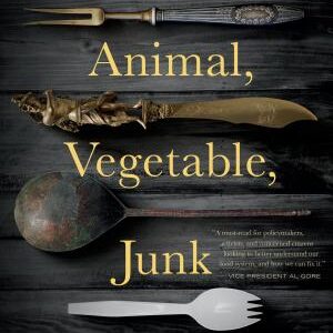 Animal, Vegetable, Junk: A History of Food, from Sustainable to Suicidal