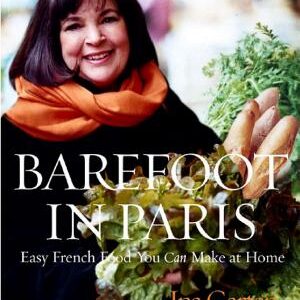 Barefoot in Paris: Easy French Food You Can Make at Home: A Barefoot Contessa Cookbook