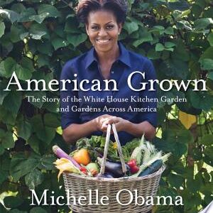 American Grown: The Story of the White House Kitchen Garden and Gardens Across America