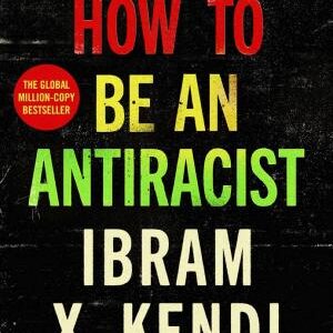 How To Be an Antiracist: THE GLOBAL MILLION-COPY BESTSELLER