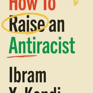 How To Raise an Antiracist: FROM THE GLOBAL MILLION COPY BESTSELLING AUTHOR