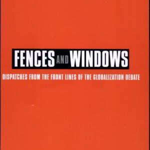 Fences and Windows: Dispatches from the Front Lines of the Globalization Debate