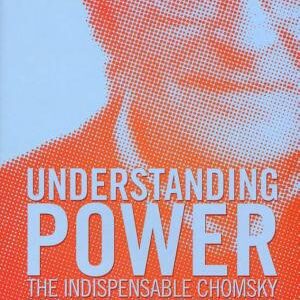 Understanding Power: The Indispensable Chomsky