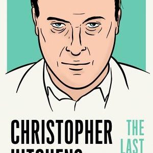 Christopher Hitchens: The Last Interview: and Other Conversations