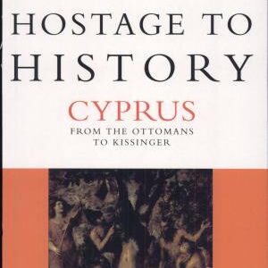 Hostage to History: Cyprus from the Ottomans to Kissinger