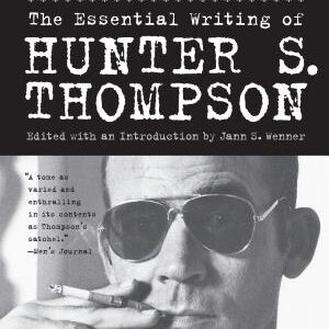Fear and Loathing at Rolling Stone: The Essential Writing of Hunter S. Thompson