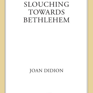 Slouching Towards Bethlehem: Essays