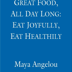 Great Food, All Day Long: Eat Joyfully, Eat Healthily