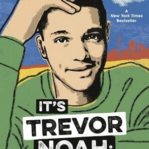 It's Trevor Noah: Born a Crime: Stories from a South African Childhood (Adapted for Young Readers)