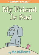 My Friend is Sad (An Elephant and Piggie Book)