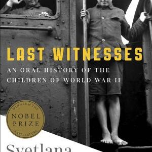 Last Witnesses: An Oral History of the Children of World War II