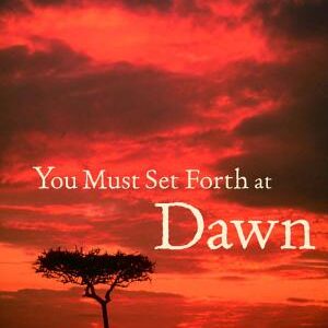 You Must Set Forth at Dawn: A Memoir
