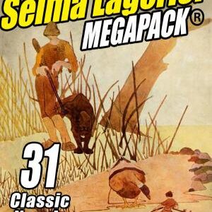 The Selma Lagerlof Megapack: 31 Classic Novels and Stories