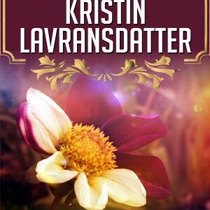 Kristin Lavransdatter: Kristin Lavransdatter: A Trilogy of Historical Novels by Sigrid Undset - Sigrid Undset's Epic Saga: Embarking on the Journey of Kristin Lavransdatter