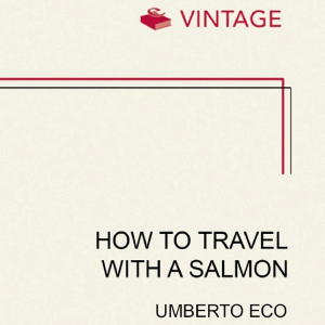 How To Travel With A Salmon: and Other Essays