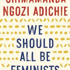 We Should All Be Feminists
