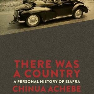There Was a Country: A Personal History of Biafra