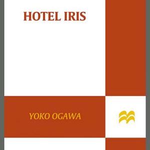 Hotel Iris: A Novel