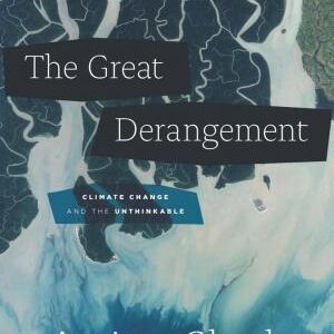 The Great Derangement: Climate Change and the Unthinkable
