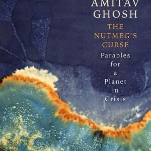 The Nutmeg's Curse: Parables for a Planet in Crisis
