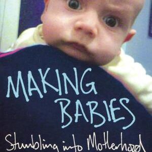 Making Babies: the Sunday Times bestselling memoir of stumbling into motherhood