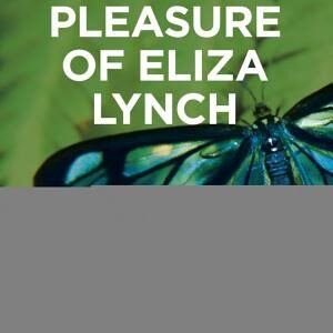 The Pleasure of Eliza Lynch