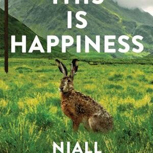 This Is Happiness: By the author of Four Letters of Love, now a major film starring Helena Bonham Carter and Pierce Brosnan