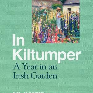 In Kiltumper: A Year in an Irish Garden