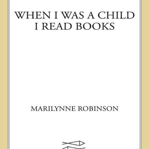 When I Was a Child I Read Books: Essays
