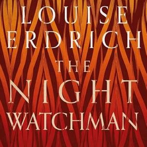 The Night Watchman: Winner of the Pulitzer Prize in Fiction 2021