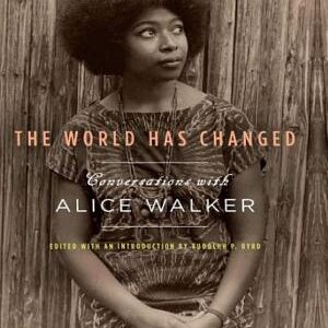 The World Has Changed: Conversations with Alice Walker