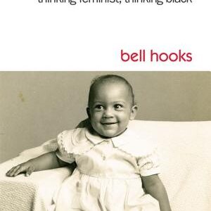 Talking Back: Thinking Feminist, Thinking Black
